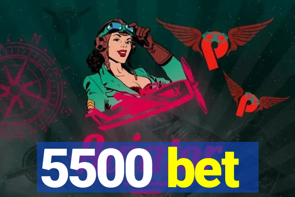 5500 bet
